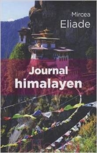 Mircéa Eliade - Journal himalayen - Et autres voyages.
