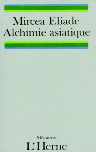 L'alchimie asiatique (L'alchimie chinoise et indienne) ; Le mythe de l'alchimie