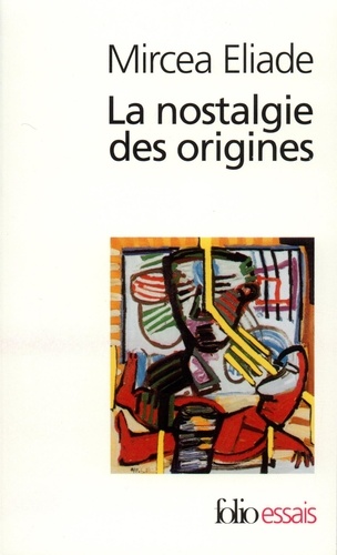 Mircéa Eliade - La nostalgie des origines - Méthodologie et histoire des religions.
