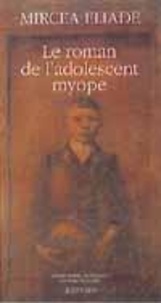 Mircéa Eliade - Le roman de l'adolescent myope.