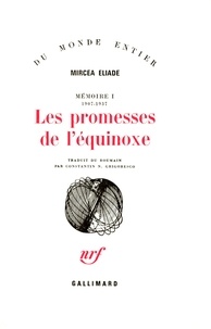 Mircéa Eliade - Mémoire - Tome 1, Les promesse de l'équinoxe 1907-1937.