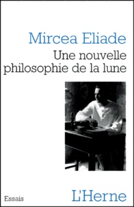 Mircéa Eliade - Une Nouvelle Philosophie De La Lune.