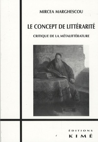 Mircea Marghescou - Le concept de littérarité - Critique de la métalittérature.