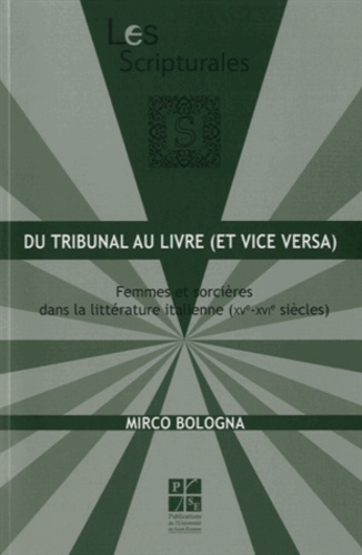 Mirco Bologna - Du tribunal au livre (et vice versa) - Femmes et sorcières dans la littérature italienne (XVe-XVIe siècles).