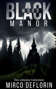 Mirco Deflorin - Blackwood Manor - Das schwarze Geheimnis.