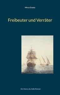 Mirco Graetz - Freibeuter und Verräter - Ein Henry du Valle Roman.