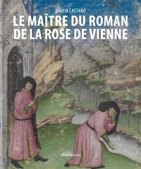 Mireia Castaño - Le Maître du Roman de la Rose de Vienne.