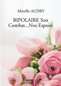 Mireille Audry - BIPOLAIRE Son Combat...Nos Espoirs.