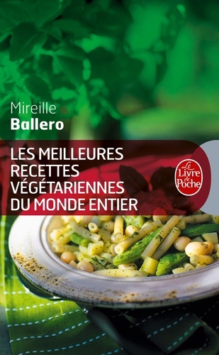 Mireille Ballero - Les Meilleures Recettes Vegetariennes Du Monde Entier.