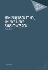 Mireille Banitz - Mon Parkinson et moi, un face à face sans concession.