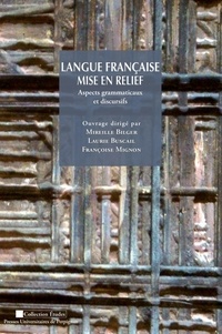 Mireille Bilger et Laurie Buscail - Langue française mise en relief - Aspects grammaticaux et discursifs.