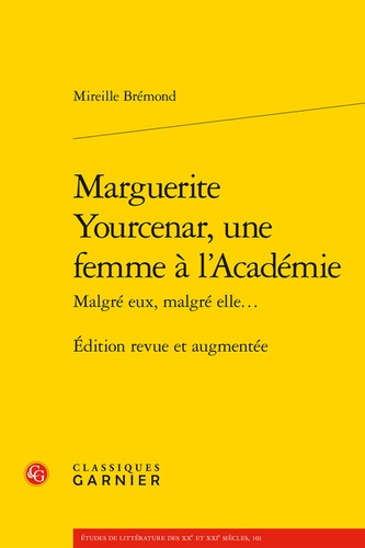 Marguerite Yourcenar, une femme à l'Académie  édition revue et augmentée