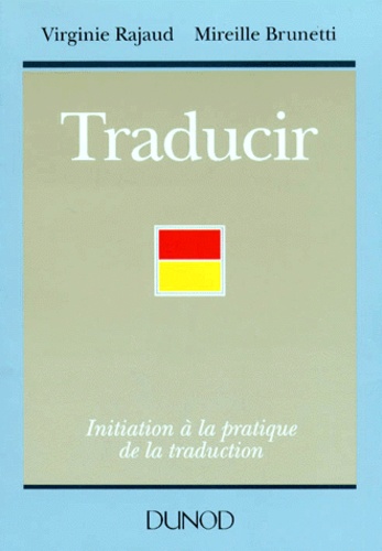 Mireille Brunetti et Virginie Rajaud - Traducir. Initiation A La Pratique De La Traduction.