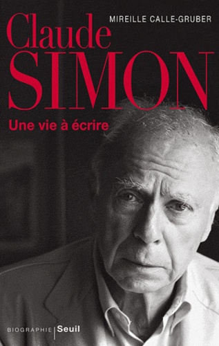 Claude Simon. Une vie à écrire