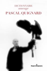 Mireille Calle-Gruber et Anaïs Frantz - Dictionnaire sauvage Pascal Quignard.