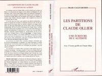 Mireille Calle-Gruber - Les partitions de Claude Ollier - Une écriture de l'altérité - Avec 33 textes greffés de Claude Ollier.