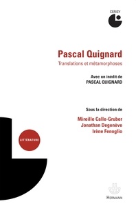 Mireille Calle-Gruber et Jonathan Degenève - Pascal Quignard - Translations et métamorphoses.