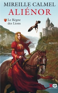 Mireille Calmel - Aliénor Tome 1 : Le Règne des Lions.