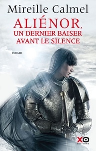 Mireille Calmel - Aliénor - Un dernier baiser avant le silence.