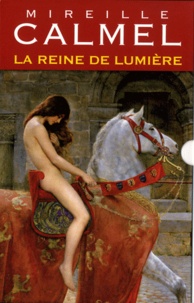 Mireille Calmel - La Reine de lumière  : Coffret 2 volumes - Tome 1, Elora ; Tome 2, Terra incognita.