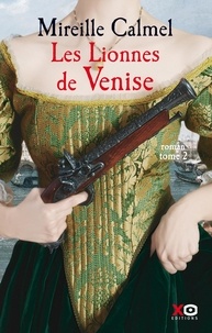 Téléchargeur de livre pdf en ligne Les Lionnes de Venise Tome 2  9782845639652 par Mireille Calmel en francais