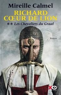 Mireille Calmel - Richard Coeur de Lion Tome 2 : Les chevaliers du Graal.