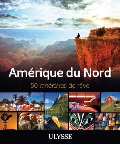 Amérique du Nord. 50 itinéraires de rêve