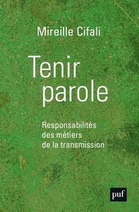 Mireille Cifali - Tenir parole - Responsabilités des métiers de la transmission.