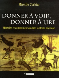 Mireille Corbier - Donner à voir, donner à lire - Mémoire et communication dnas la Rome ancienne.