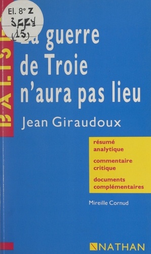 La guerre de Troie n'aura pas lieu, Jean Giraudoux. Résumé analytique, commentaire critique, documents complémentaires