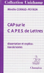 Mireille Cornud-Peyron - Cap Sur Le Capes De Lettres. Dissertation Et Explication De Textes.