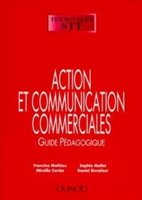 Mireille Cortes et Daniel Durafour - Action Commerciale Terminales Stt Action Et Communication Commerciales. Guide Pedagogique.