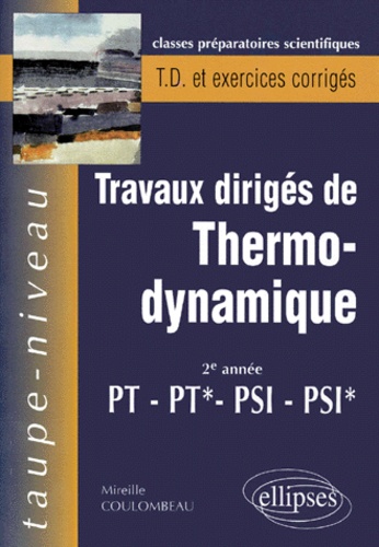 Mireille Coulombeau - Travaux Diriges De Thermo-Dynamique Pt-Pt*-Psi-Psi* 2eme Annee. Rappels De Cours Et Exercices Corriges.