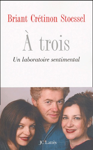 Mireille Crétinon et Jean-François Briant - A trois - Un laboratoire sentimental.