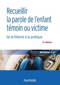 Mireille Cyr - Recueillir la parole de l'enfant témoin ou victime - De la théorie à la pratique.