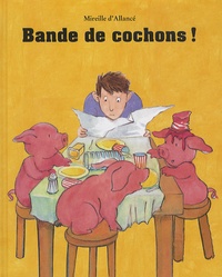 Mireille d' Allancé - Bande de cochons !.