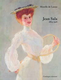 Mireille de Lassus - Jean Sala (1869-1918) - Catalogue raisonné.