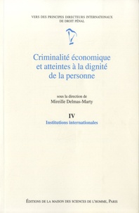 Mireille Delmas-Marty - Criminalité économique et atteintes à la dignité de la personne - Tome 4, Institutions internationales.