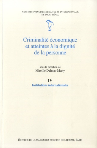 Criminalité économique et atteintes à la dignité de la personne. Tome 4, Institutions internationales