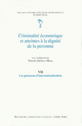 Mireille Delmas-Marty - Criminalite Economique Et Atteintes A La Dignite De La Personne. Tome 7, Les Processus D'Internationalisation.