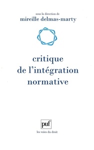 Mireille Delmas-Marty - Critique de l'intégration normative - L'apport du droit comparé à l'harmonisation des droits.