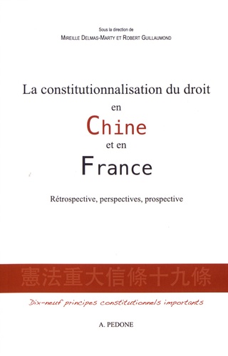 Mireille Delmas-Marty et Robert Guillaumond - La constitutionnalisation du droit en Chine et en France - Rétrospective, perspectives, prospective.