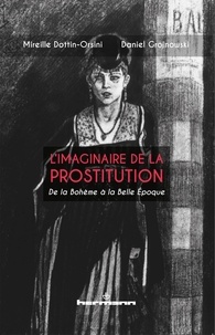 Mireille Dottin-Orsini et Daniel Grojnowski - L'imaginaire de la prostitution - De la Bohème à la Belle Epoque.