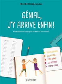 Mireille Dürig-Jaquier - Génial, j'y arrive enfin ! - Solutions innovantes pour faciliter la vie scolaire.