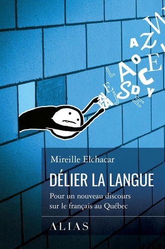 Mireille Elchacar - Délier la langue - Pour un nouveau discours sur le français au Québec.