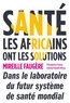 Mireille Faugere - Santé : les Africains ont les solutions.