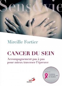 Mireille Fortier - Cancer du sein - Accompagnement pas à pas pour mieux traverser l'épreuve.
