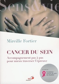 Mireille Fortier - Cancer du sein - Accompagnement pas à pas pour mieux traverser l'épreuve.