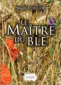 Mireille Fuselier - Le maître du blé.