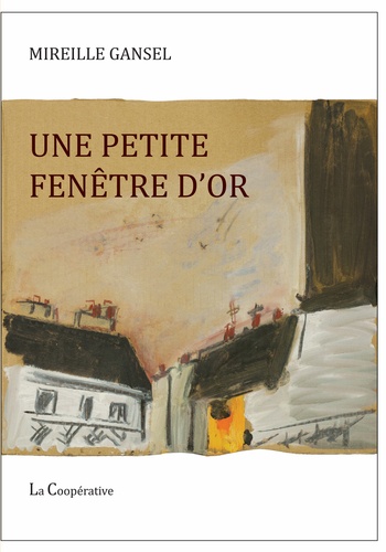 Mireille Gansel - Une petite fenêtre d'or.